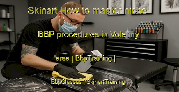 Skinart How to master niche BBP procedures in Voletiny area | BbpTraining | BbpClasses | SkinartTraining-Czech Republic